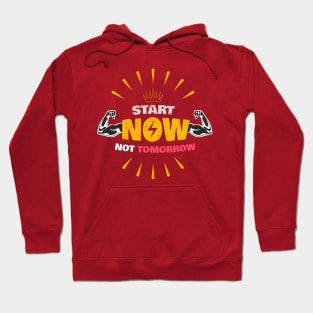 Start now, Not tomorrow Hoodie